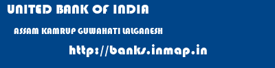 UNITED BANK OF INDIA  ASSAM KAMRUP GUWAHATI LALGANESH  banks information 